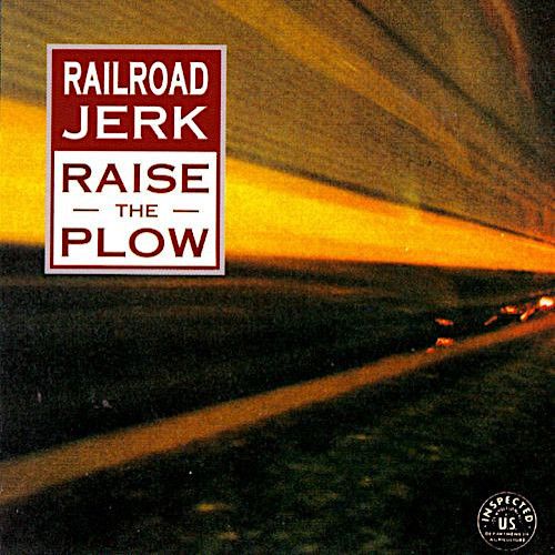 Railroad Jerk – Raise The Plow