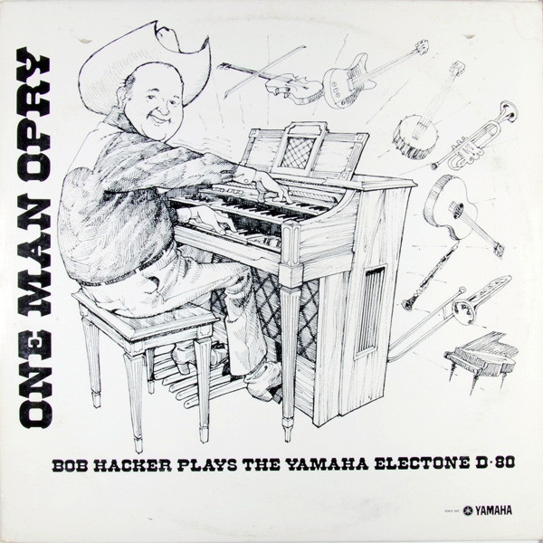 Bob Hacker – "One Man Opry" Bob Hacker Plays The Yamaha Electone D-80