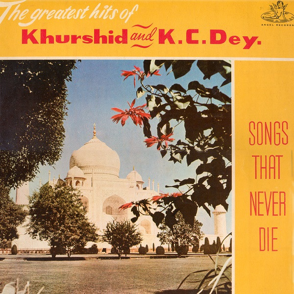 Khurshid And K. C. Dey – Songs That Never Die (The Greatest Hits Of Khurshid And K.C. Dey.)